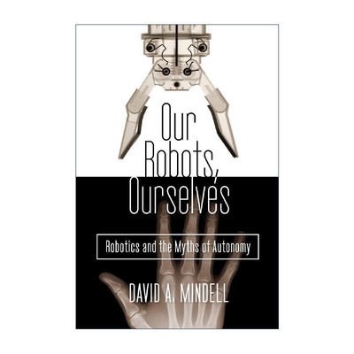英文原版 Our Robots Ourselves 我们的机器人 我们自己 机器人和自主的神话 MIT麻省理工学院教授David A. Mindell 精装 英文版
