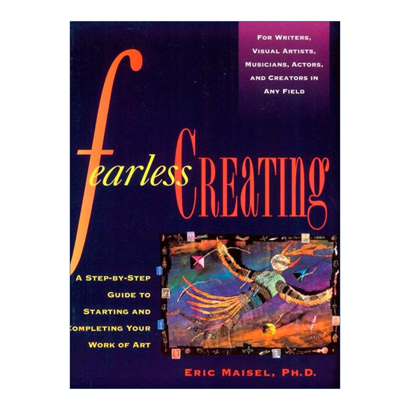 Fearless Creating 无所畏惧的创造 艺术创作指南 Eric Maisel进口原版英文书籍