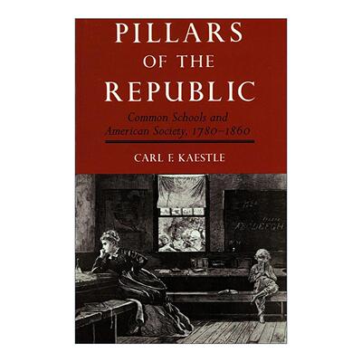 英文原版 Pillars of the Republic 共和基石 公立小学与美国社会1780—1860 英文版 进口英语原版书籍