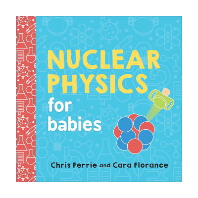 英文原版 Nuclear Physics for Babies Baby University宝宝智学园 幼儿工程院 核物理学 STEM教育 儿童科普百科绘本 纸板书