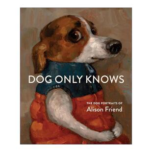 125幅个性 书籍 Only 进口英语原版 英文版 狗狗油画肖像画册 精装 艾莉森·弗兰德犬类作品合集 Knows Dog 英文原版