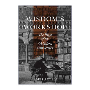 Wisdom's Workshop 生产智慧 现代大学的兴起 高等教育 James Axtell进口原版英文书籍