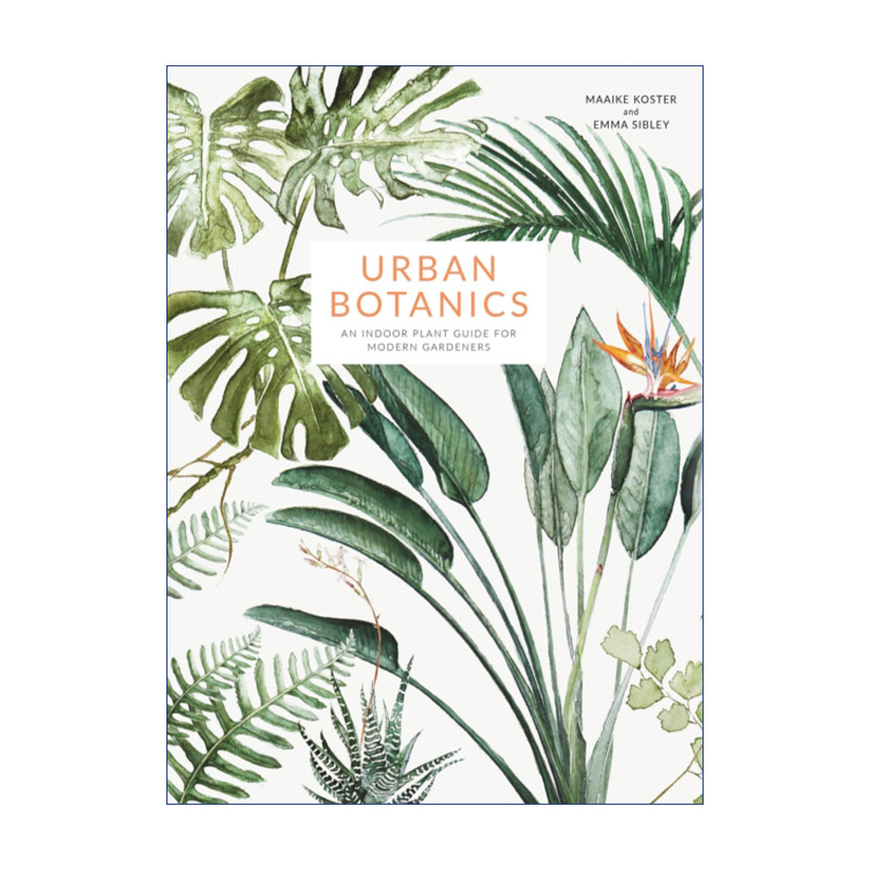 英文原版 Urban Botanics An Indoor Plant Guide for Modern Gardeners 城市植物学 现代园艺室内植物指南 精装 进口英语书籍