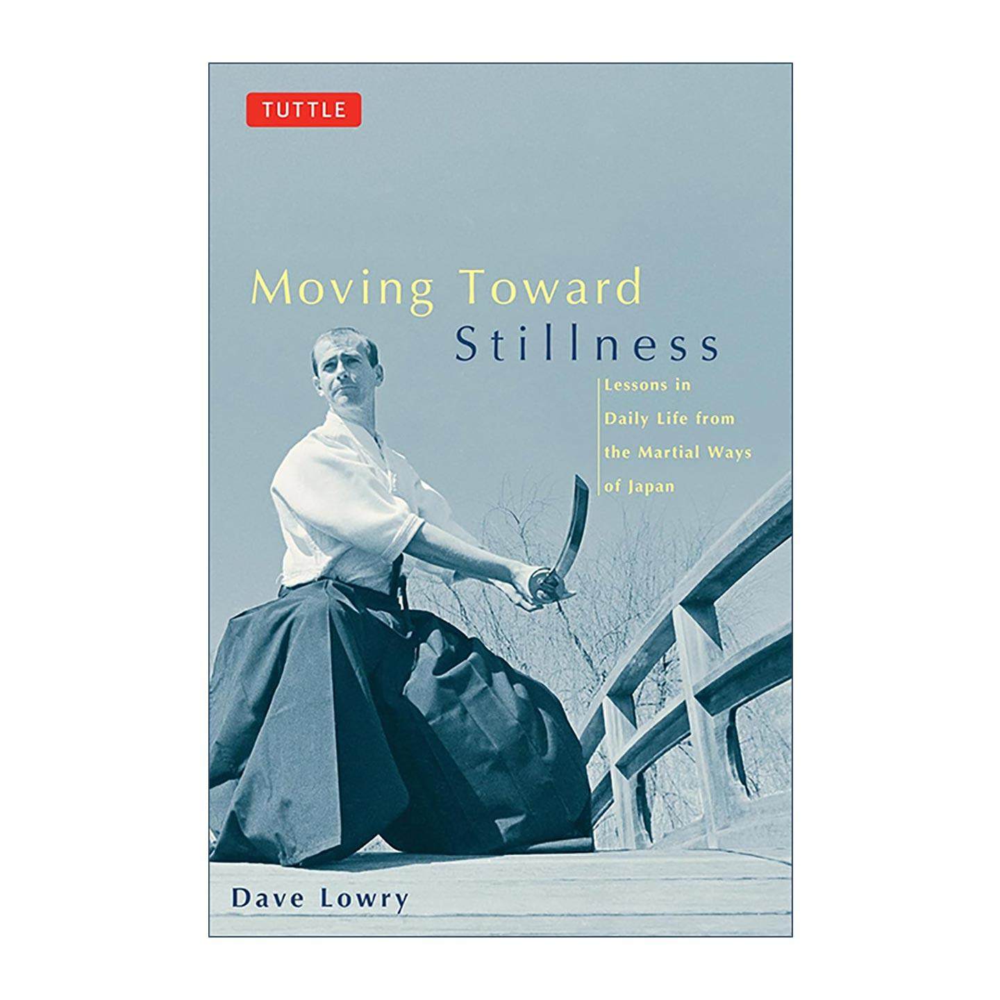 英文原版 Moving Toward Stillness 迈向宁静 来自日本古代武道的现代日常生活教训 武术价值观 Dave Lowry 进口英语原版书籍