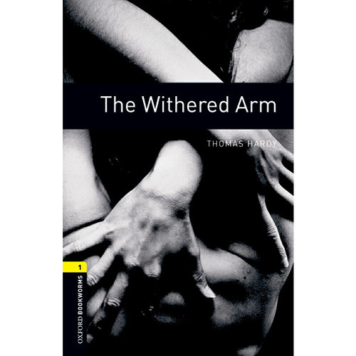 Oxford Bookworms Library: Level 1: The Withered Arm 牛津书虫分级读物1级：萎缩的胳膊（英文原版）