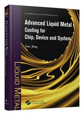 【书】 面向芯片、器件与系统的液态金属冷却=Advanced Liquid Meral Cooling for Chip，Dvevice and System（英文）