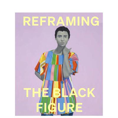 【预售】重塑黑人形象： 当代黑人形象导论 Reframing the Black Figure 原版英文艺术画册画集