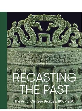 【现货】重塑过去：中国青铜器艺术 1100-1900 Recasting the Past  原版英文艺术画册画集
