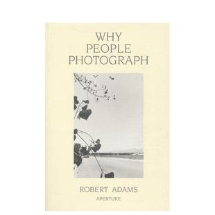 【现货】摄影集 罗伯特·亚当斯：我们为何摄影 Robert Adams: Why People Photograph 原版英文艺术作品集 善本图书