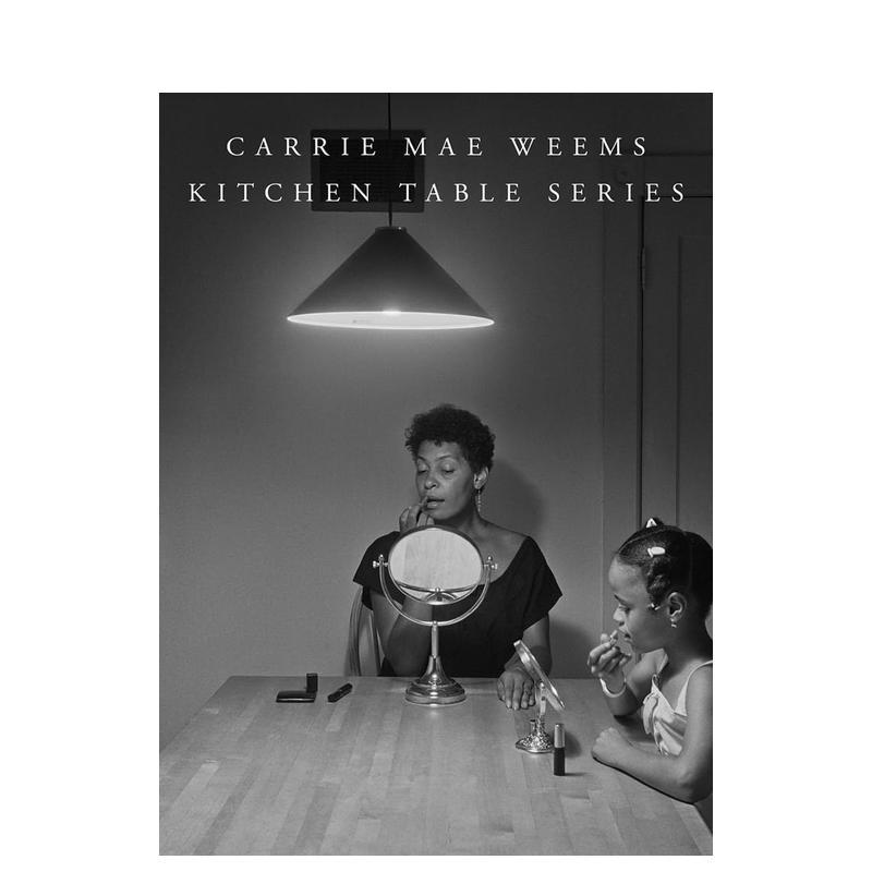 【预售】【2023哈苏奖得主】凯莉·梅·威姆斯：厨房餐桌系列 Carrie Mae Weems: Kitchen Table Series 英文摄影艺术 善本图书