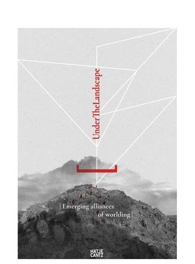 【预售】地景之下：世界建构的学科交汇与新兴联盟 Under The Landscape Disciplinary Convergences 原版英文艺术画册画集