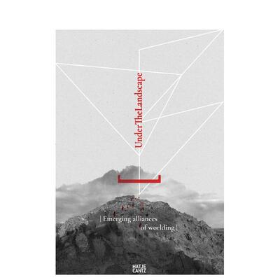 【预售】地景之下：世界建构的学科交汇与新兴联盟 Under The Landscape Disciplinary Convergences 原版英文艺术画册画集