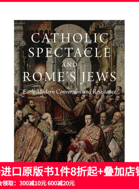 【预售】天主教景观与罗马犹太人：近代早期的皈依与抵抗 Catholic Spectacle and Rome's Jews 原版英文人文历史 善本图书