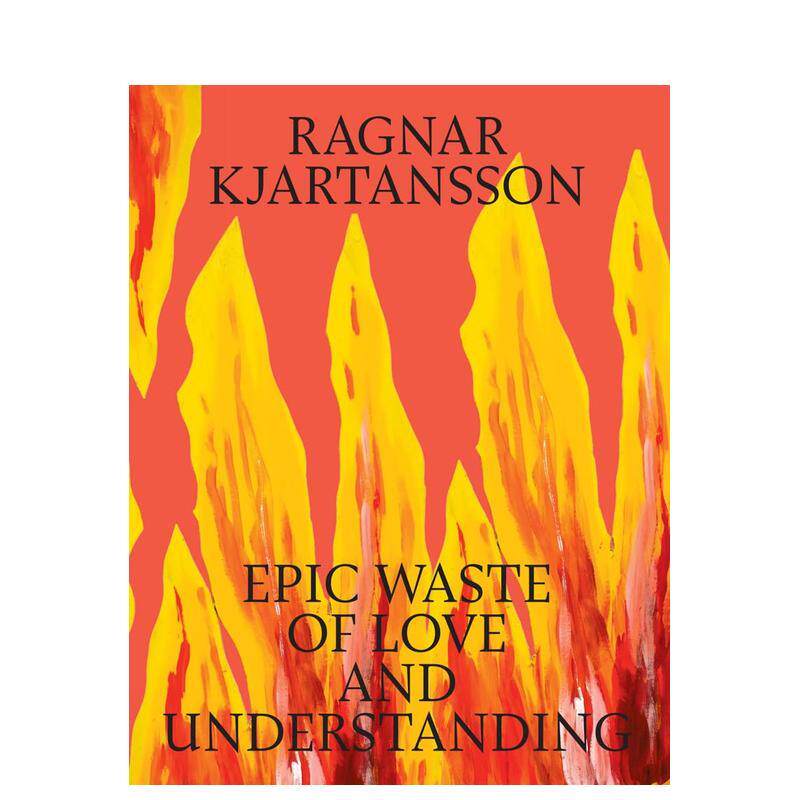 【现货】拉格纳·基亚尔坦松:爱与理解史诗般的浪费 Ragnar Kjartansson 原版英文艺术画册画集
