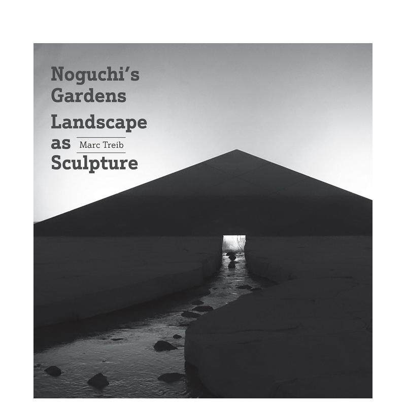 【现货】野口勇的园林:作为雕塑的景观 Noguchi's Gardens: Landscape Sculpture 原版英文园林景观 善本图书