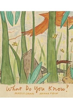 【现货】你知道什么？What Do You Know? 4-8岁儿童哲学启蒙学前早教故事绘本 英文原版 Aracelis Girmay 善本图书