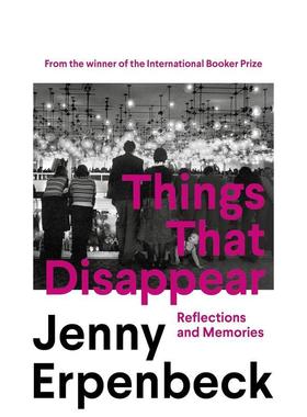 【预售】【国际布克奖得主Jenny Erpenbeck】消逝之物：反思与记忆 Things That Disappear 原版英文文学散文