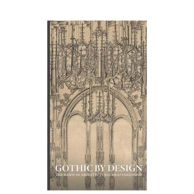 【预售】哥特式设计：建筑制图的黎明 Gothic by Design: The Dawn of Architectural原版英文建筑设计 纽约大都会艺术博物馆