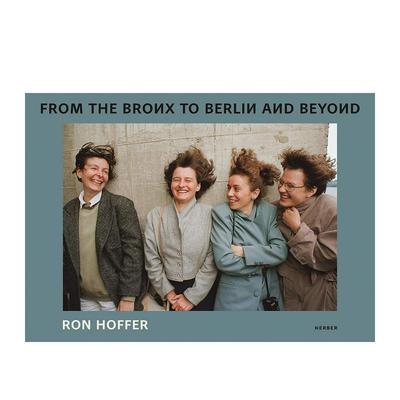 【预售】罗恩·霍弗:从布朗克斯到柏林，甚至更远 Ron Hoffer : From the Bronx to Berlin and beyond 原版英文摄影作品集纪实