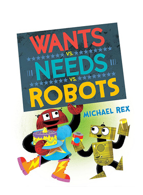【现货】英文原版 想要 vs. 需要 vs. 机器人 Wants vs. Needs vs. Robots 英文儿童故事绘本 进口原版书籍 善本图书
