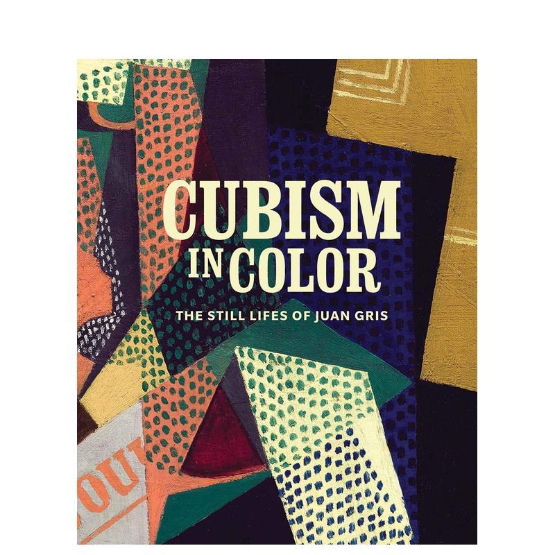 【预售】彩色立体主义:胡安·格里斯的静物画 Cubism in Color: The Still Lifes of Juan Gris 英文原版现当代艺术美术作品集