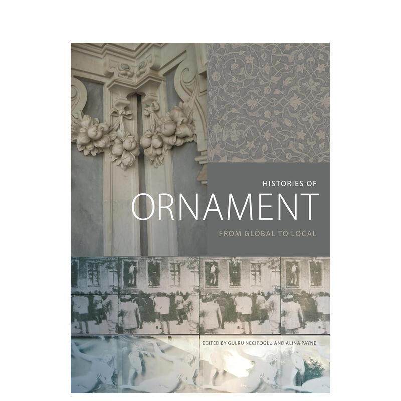 【预售】装饰的历史：从全球到地方 Histories of Ornament: From Global to Local 原版英文建筑设计 善本图书