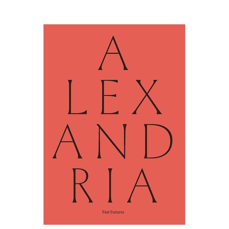 【现货】亚历山大港:过去的未来 Alexandria: Past Futures 原版英文艺术画册画集