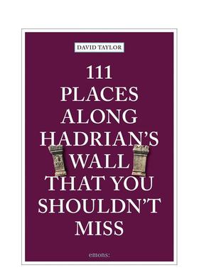 【预售】哈德良长城上不可错过的111个地方 111 Places Along Hadrian's Wall That You Shouldn't 原版英文旅行 善本图书