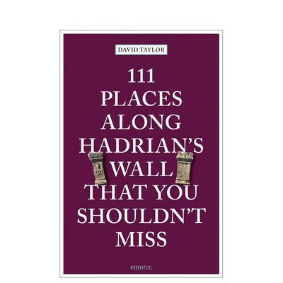 【预售】哈德良长城上不可错过的111个地方 111 Places Along Hadrian's Wall That You Shouldn't 原版英文旅行 善本图书