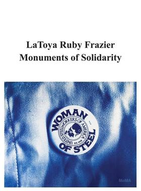 【预售】拉托娅·鲁比·弗雷泽：团结的纪念碑 Latoya Ruby Frazier: Monuments Of Solidarity 原版英文艺术画册画集 善本图书