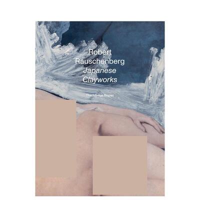 【预售】罗伯特·劳森伯格：日本粘土作品 Robert Rauschenberg: J