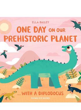 【预售】史前世界的一天：恐龙 One Day on Our Prehistoric Planet… with a Diplodocus 原版英文儿童绘本 善本图书
