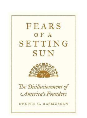 【预售】黄昏的恐惧：美国开国者的理想幻灭 Fears of a Setting Sun 原版英文人文历史 善本图书