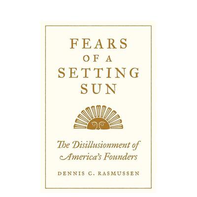 【预售】黄昏的恐惧：美国开国者的理想幻灭 Fears of a Setting Sun 原版英文人文历史 善本图书