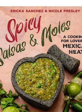 【预售】辣调味汁和辣酱：墨西哥风情食谱 Spicy Salsas & Moles 原