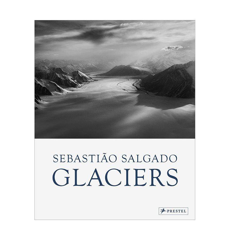 【预售】塞巴斯蒂昂·萨尔加多：冰川 Sebastiao Salgado: Glaciers 原版英文摄影作品集 巴西摄影大师 黑白摄影 善本图书