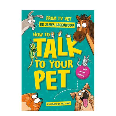 【预售】如何与你的宠物交流 明星兽医Dr James Greenwood给儿童的养宠指南 How to Talk to Your Pet 原版英文儿童绘本 善本图书