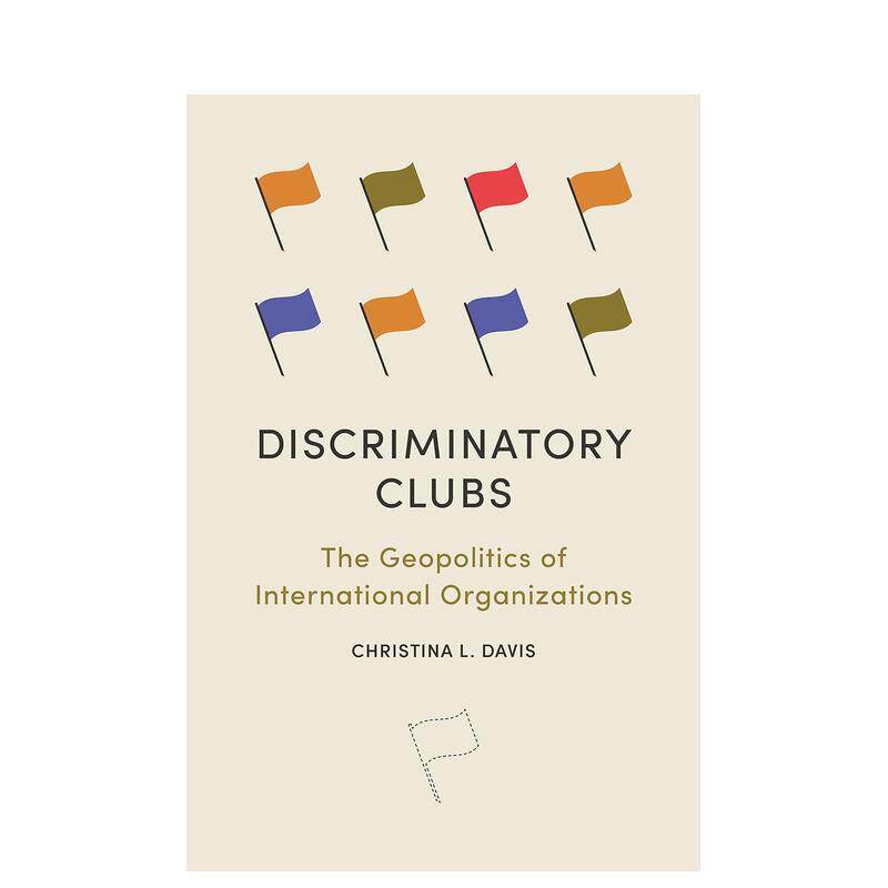 【预售】歧视性俱乐部：国际组织的地缘政治 Discriminatory Clubs 原版英文社会科学 善本图书