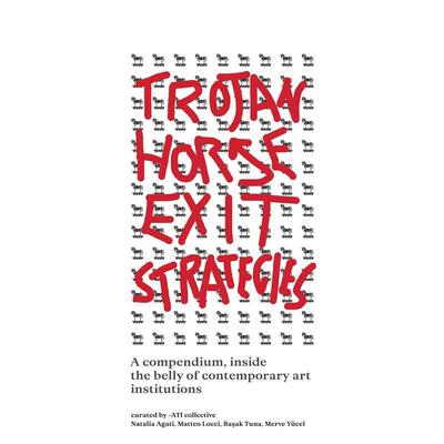 【预售】特洛伊木马撤离策略：当代艺术机构腹地中的汇编 Trojan Horse Exit Strategies 原版英文艺术画册画集善本图书