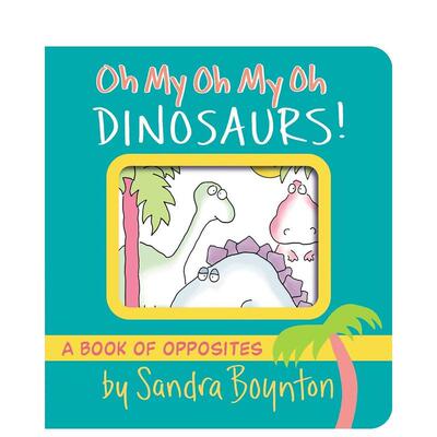 【预售】噢我的恐龙！ 【Boynton on Board】Oh My Oh My Oh Dinos