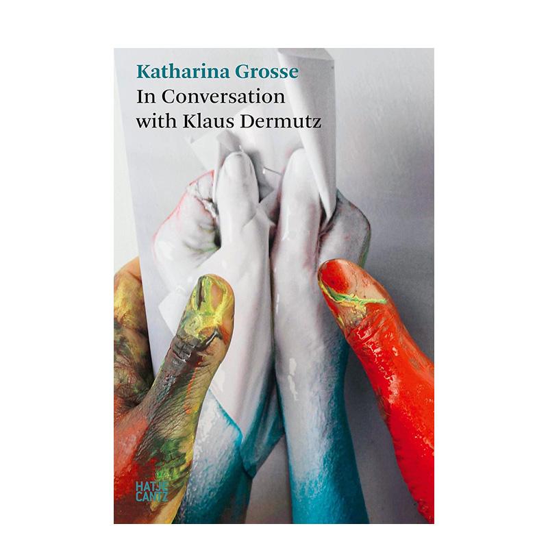 【预售】卡塔琳娜·格罗斯：对话录 格罗斯与克劳斯·德穆兹对谈 Katharina Grosse原版英文艺术画册画集