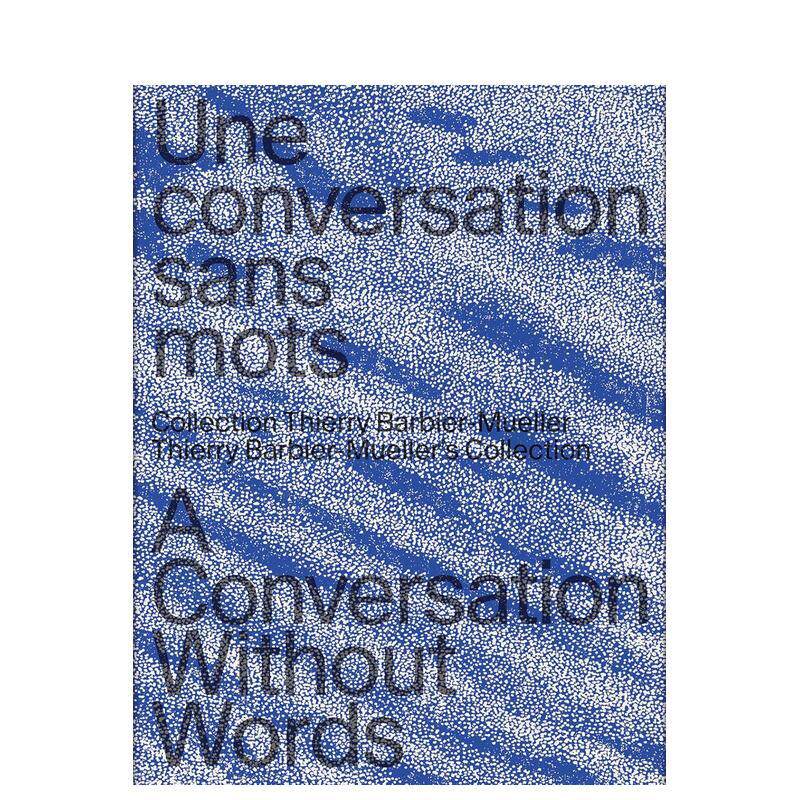 【现货】无言的对话：蒂埃里·巴比尔-穆勒的收藏 A Conversation Without Wor 原版英文艺术画册画集