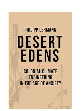 【预售】沙漠伊甸园：焦虑时代的殖民地气候工程 Desert Edens 原版英文人文历史