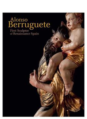 【现货】阿隆索·贝鲁古特:文艺复兴时期西班牙的苐一个雕塑家 alonso Berruguete: First S 原版英文艺术画册画集
