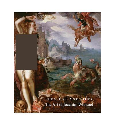 【预售】欢愉与虔诚：乔吉姆·维特维尔的艺术 Pleasure and Piety: The Art of Joachim Wtewael 原版英文艺术画册画集 善本图书