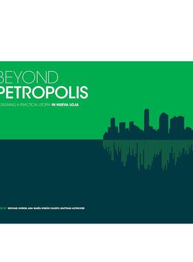 【现货】超越彼得罗波利斯:实用设计（英语/西班牙语） Beyond Petropolis:Designing in Practical 原版英文建筑设计