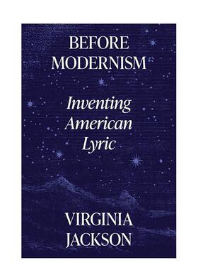 【预售】现代主义之前：发创造美国诗行 Before Modernism: Inventing American Lyric 原版英文文学散文 善本图书
