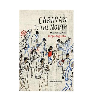 【预售】向北的商队：米萨尔的长途跋涉 Caravan to the North: Misael's Long Walk 原版英文青少年读物 善本图书