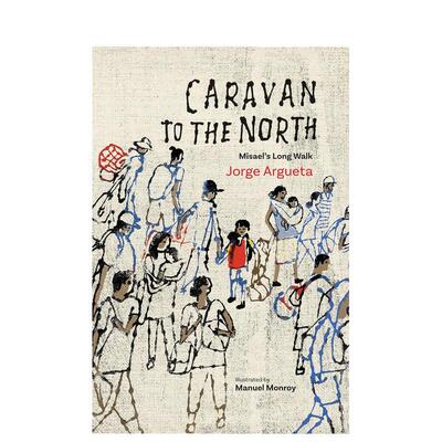 【预售】向北的商队：米萨尔的长途跋涉 Caravan to the North: Misael's Long Walk 原版英文青少年读物 善本图书