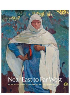 【预售】近东到远西：法国和美国殖民主义小说 Near East to Far West: Fictions of French  原版英文艺术画册画集
